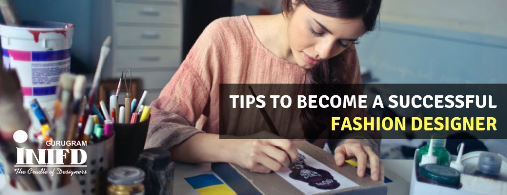 Tips to Become A Successful Fashion Designer